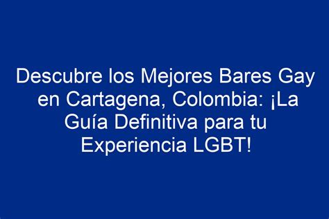 bares gay cartagena|Descubre los Mejores Bares Gay en Cartagena,。